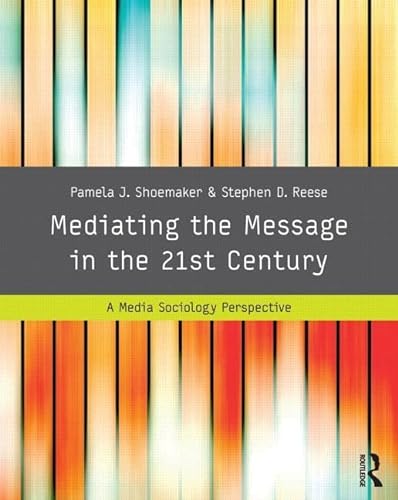 Mediating the Message in the 21st Century: A Media Sociology Perspective von Routledge